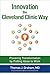 Innovation the Cleveland Clinic Way: Transforming Healthcare by Putting Ideas to Work