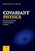 Covariant Physics: From Classical Mechanics to General Relativity and Beyond