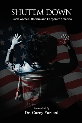 Shut'em Down: Black Women, Racism and Corporate America (Voices Unheard: Stories of Women and Resilience in the Workplace)