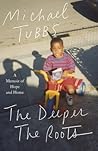 The Deeper the Roots by Michael Tubbs