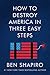 How to Destroy America in Three Easy Steps