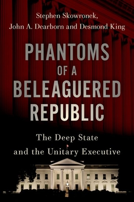 Phantoms of a Beleaguered Republic: The Deep State and The Unitary Executive (Hardcover)
