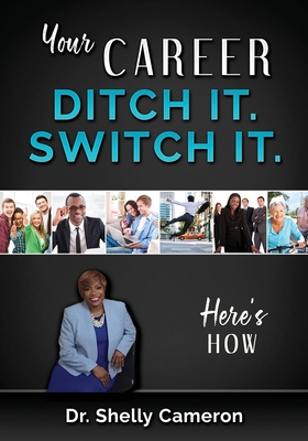Your Career: Ditch It. Switch It.: For those who are stressed and Frustrated and Want a Change