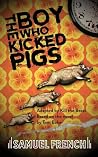 The Boy Who Kicked Pigs The Boy Who Kicked Pigs