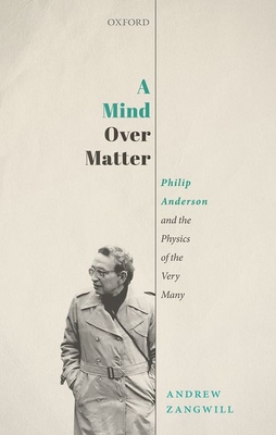 A Mind Over Matter: Philip Anderson and the Physics of the Very Many (Hardcover)