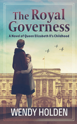 The Royal Governess: A Novel of Queen Elizabeth II's Childhood (Thorndike Press Large Print Basic)