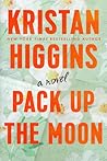 Pack Up the Moon by Kristan Higgins Pack Up the Moon by Kristan Higgins