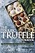 The Terrific Truffle Cookbook: Truffles recipes that everyone can master!