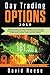 Day Trading Options: A Beginner’s Guide to the Best Strategies, Tools, Tactics, and Psychology to Profit from Short-Term Trading Opportunities on ETF, Stocks, Futures, Crypto, and Forex Options
