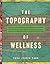 The Topography of Wellness: How Health and Disease Shaped the American Landscape