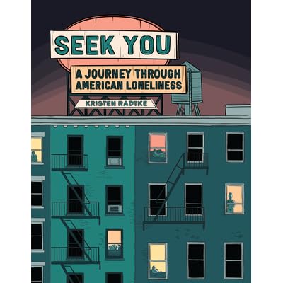 Seek You A Journey Through American Loneliness By Kristen Radtke Seek You A Journey Through American Loneliness By Kristen Radtke