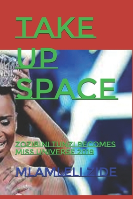 Take Up Space: Zozibini Tunzi Becomes Miss Universe 2019 (Paperback)