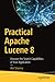 Practical Apache Lucene 8: Uncover the Search Capabilities of Your Application