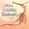 The Way of the Weedy Seadragon by Anne Morgan