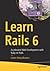 Learn Rails 6: Accelerated Web Development with Ruby on Rails