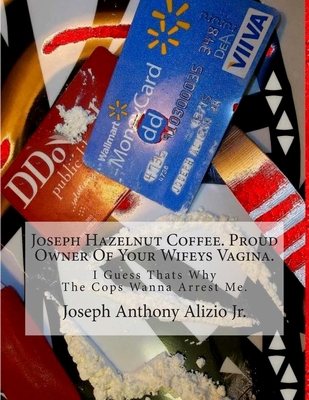 Joseph Hazelnut Coffee. Proud Owner Of Your Wifeys Vagina.: I Guess Thats Why The Cops Wanna Arrest Me. (COCAINE 1967)