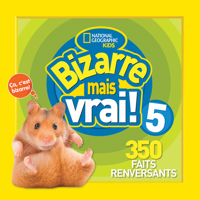 National Geographic Kids: Bizarre Mais Vrai! 5 (French Edition)