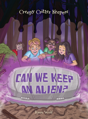 Can We Keep an Alien? (Creepy Critter Keepers, #1)