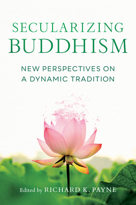 Secularizing Buddhism: New Perspectives on a Dynamic Tradition (Paperback)