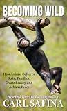Becoming Wild: How Animal Cultures Raise Families, Create Beauty, and Achieve Peace (Thorndike Press Large Print Nonfiction)