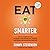 Eat Smarter: Use the Power of Food to Reboot Your Metabolism, Upgrade Your Brain, and Transform Your Life