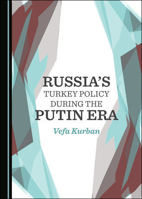 Russia’s Turkey Policy during the Putin Era