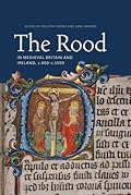 The Rood in Medieval Britain and Ireland, c.800-c.1500
