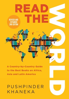 Read the World: A Country-By-Country Guide to the Best Books on Africa, Asia and Latin America