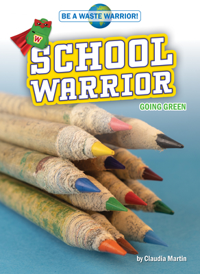 School Warrior - Non-Fiction Reading for Grade 4, Developmental Learning for Young Readers - Be A Waste Warrior