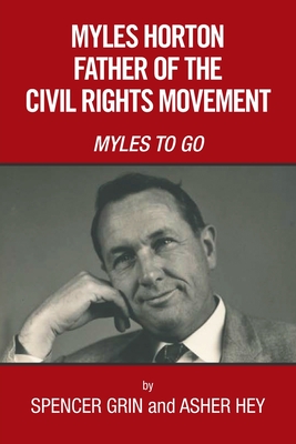 MYLES HORTON FATHER OF THE CIVIL RIGHTS MOVEMENT: MYLES TO GO
