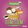 Dissect Dim Sum by Shalini Vallepur Dissect Dim Sum by Shalini Vallepur