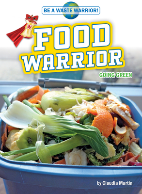 Food Warrior - Non-Fiction Reading for Grade 4, Developmental Learning for Young Readers - Be A Waste Warrior (Library Binding)