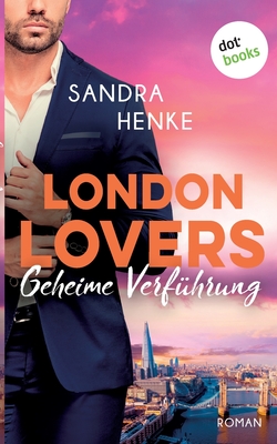LONDON LOVERS - Geheime Verführung: Roman (German Edition)