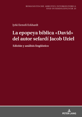 La epopeya bíblica «David» del autor sefardí Jacob Uziel (Romanistische Arbeiten interkulturell und interdisziplinär) (Spanish Edition)
