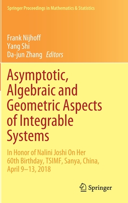 Asymptotic, Algebraic and Geometric Aspects of Integrable Systems: In Honor of Nalini Joshi On Her 60th Birthday, TSIMF, Sanya, China, April 9–13, ... Proceedings in Mathematics & Statistics, 338)