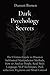 Dark Psychology Secrets: Th...