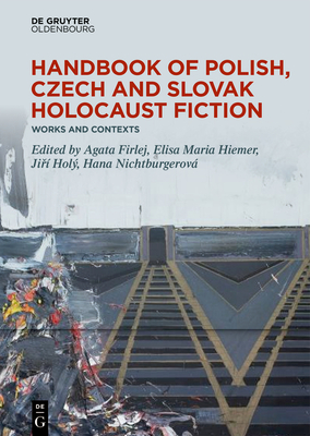 Handbook of Polish, Czech, and Slovak Holocaust Fiction: Works and Contexts (De Gruyter Reference)
