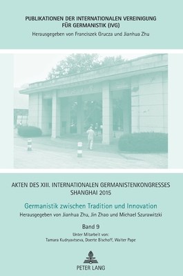 Akten des XIII. Internationalen Germanistenkongresses Shanghai 2015 - Germanistik zwischen Tradition und Innovation (Publikationen der Internationalen ... für Germanistik (IVG)) (German Edition)