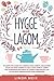 Hygge and Lagom: A Complete Guide to Change Your Habits, Declutter Your Life and Create a Cozy Living Space. Learn the Scandinavian Ways of Living a Balanced Life Filled with Mindfulness and Happiness