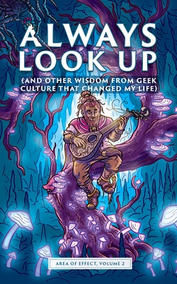 Always Look Up: (and Other Wisdom from Geek Culture that Changed My Life) (Area of Effect)