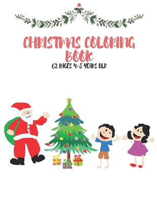 CHRISTMAS COLORING BOOK 62 PAGES 4-8 YEARS OLD: CUTE GIFT FOR CHILDREN BOYS AND GIRLS