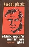 Skink nog ʼn uur in my glas: Nagelate verse (Afrikaans Edition)