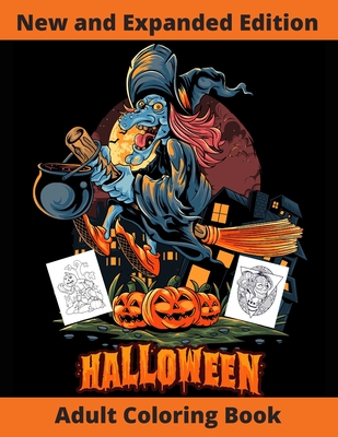 Halloween Adult Coloring Book: New and Expanded Edition, Over 108 New Collections Featuring Unique Designs, Sugar Skull, Spooky Night, Customs, Monsters, Witches, Haunted Houses, and More