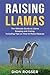 Raising Llamas: The Ultimate Guide to Llama Keeping and Caring, Including Tips on How to Raise Alpacas (Raising Livestock)