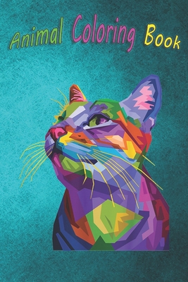 Animal Coloring Book: Colorful Cute cat Geometric Kitten pop art style Idea A Funny Coloring Gift Book with Beautiful Animals, Birds, and more for Stress Relief and Relaxation !