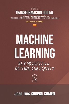 Machine Learning en español: Guía rápida para saber cuales son los principales modelos de Machine Learning a implementar en la Transformación Digital de una empresa (Spanish Edition)