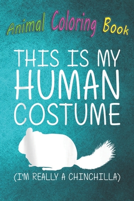 Animal Coloring Book: Chinchilla Easy Halloween Human Costume Rodent DIY A Funny Coloring Gift Book with Beautiful Animals, Birds, and more for Stress Relief and Relaxation !