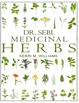 DR. SEBI Medicinal Herbs: Healing Uses, Dosage, DIY Capsules & Where to buy wildcrafted Herbal Plants for Remedies, Detox Cleanse, Immunity, Weight ... Skin & Hair Rejuvenation (Dr. Sebi Herbs)