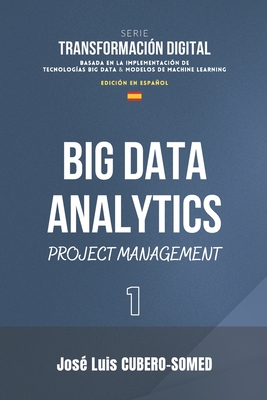 Big Data Analytics en español: Guía rápida que muestra una metodología de trabajo para implementar modelos de Machine Learning y tecnologías Big Data ... de Transformación Digital (Spanish Edition)