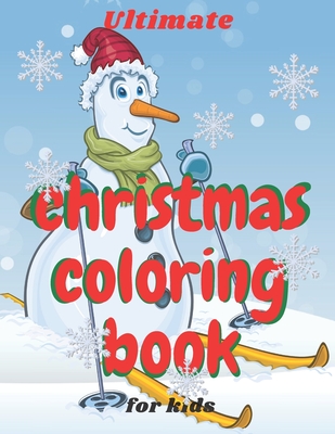 Ultimate Christmas Coloring Book for Kids: age 4-8 Fun books for toddlers kids coloring books 50 Beautiful Pages to Color with Santa Claus, Snowmen & More
